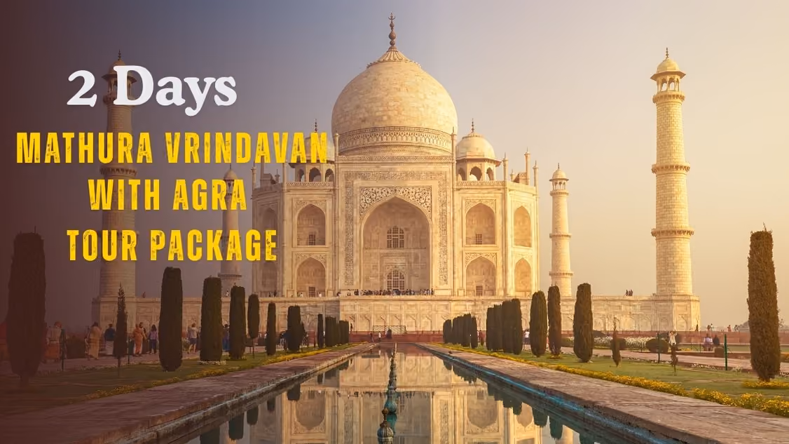 2-Days Mathura Vrindavan with Agra Tour Package