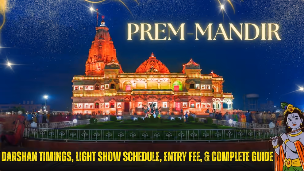 Prem Mandir Vrindavan: Darshan Timings, Light Show Schedule, & Complete Ultimate Guide