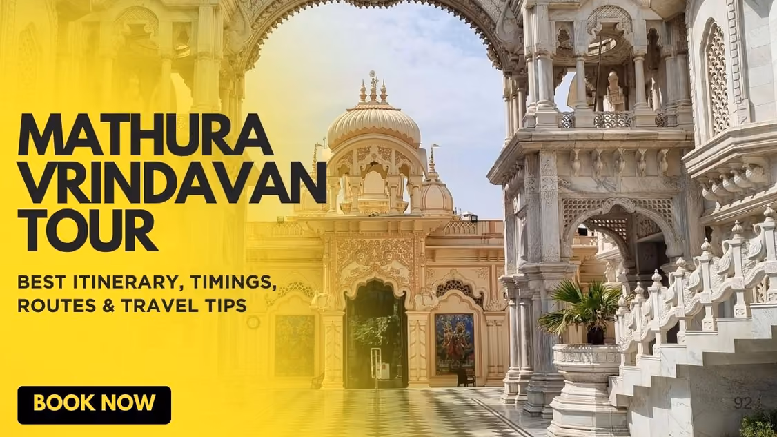 Mathura Vrindavan Tour Guide: Best Itinerary, Timings, Routes & Travel Tips