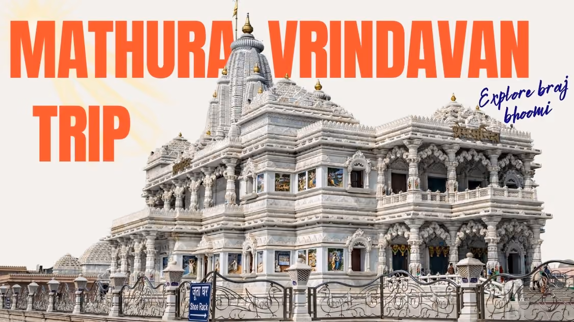 Mathura Vrindavan Trip-Complete Travel Guide, Darshan Tips, Best Time & Tour Packages