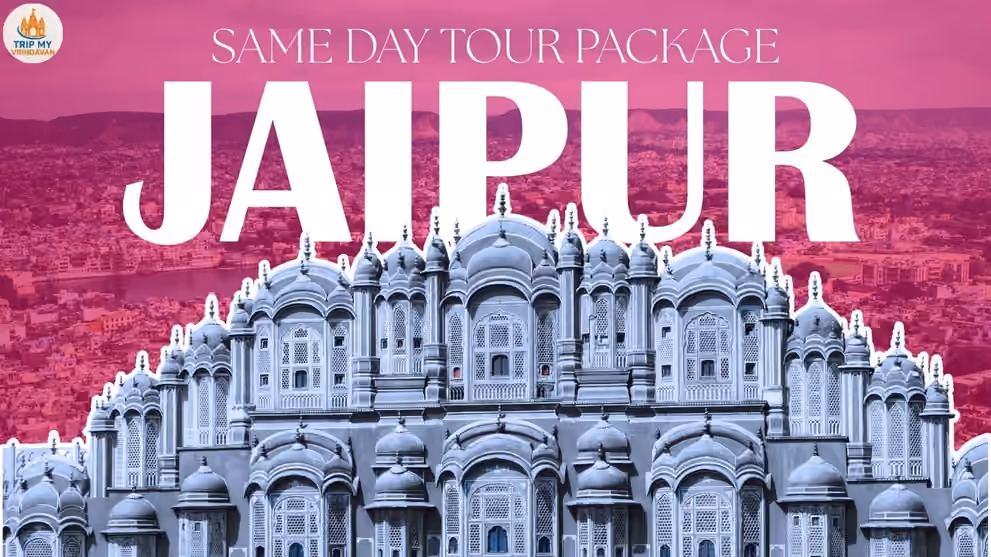 Same Day Jaipur Tour Package: Book One Day Jaipur Tour, Best Places to Visit & Complete Guide