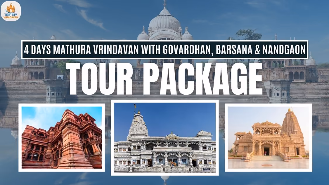 4 Days Mathura Vrindavan with Govardhan, Barsana & Nandgaon Tour Packages-Complete Braj Yatra Guide