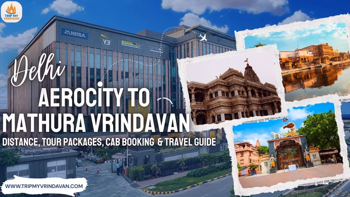 Delhi Aerocity to Mathura Vrindavan: Distance, Tour Packages, Cab/Taxi Booking & Complete Tour Guide