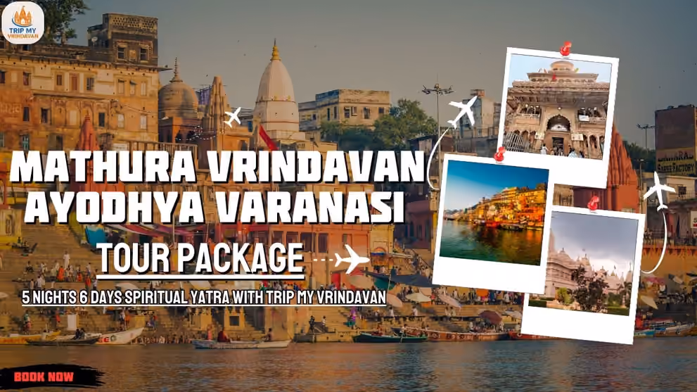 Mathura Vrindavan Ayodhya Varanasi Tour Package: 5 Nights 6 Days Spiritual Yatra with Trip My Vrindavan