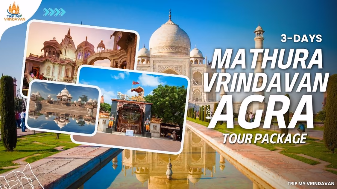 3 Days Mathura Vrindavan Agra Tour from Delhi NCR-Complete Travel Guide & Tour Packages