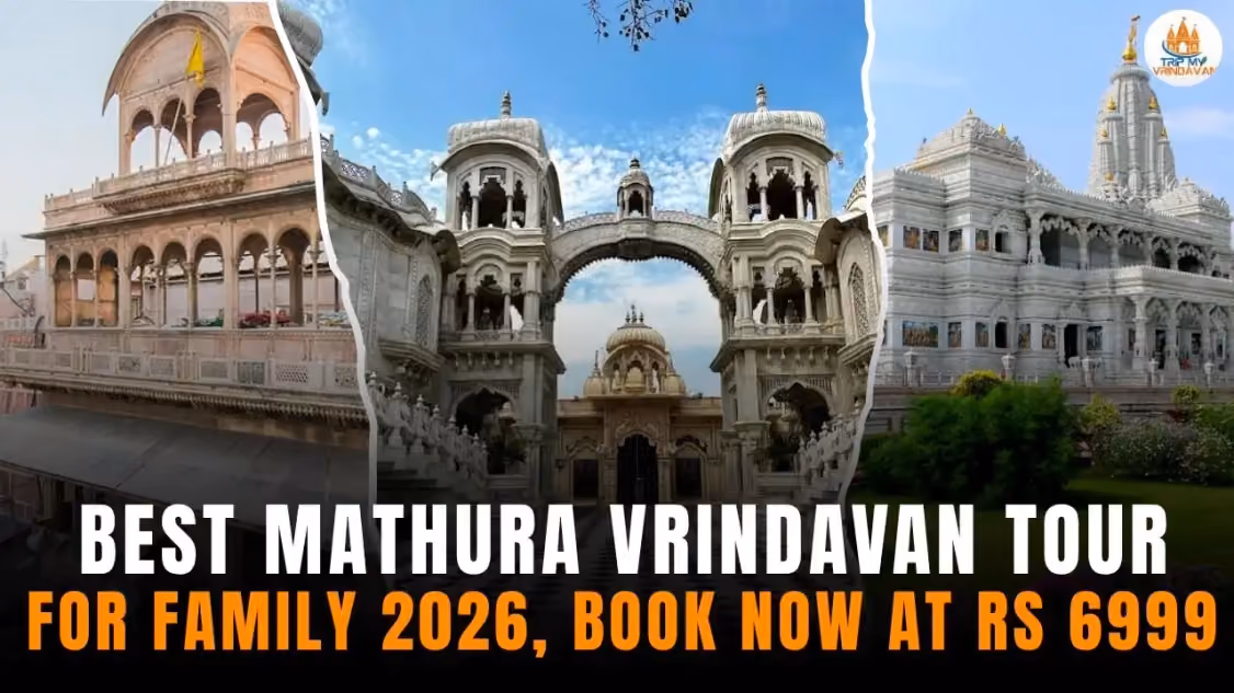 Best Mathura Vrindavan Tour for Family 2026, book now at Rs 6999