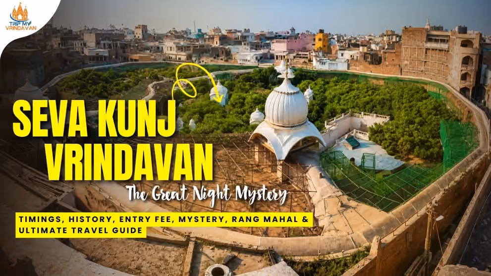 Seva Kunj Vrindavan Timings â€“ History, Entry Fee, Mystery, Rang Mahal & Ultimate Travel Guide