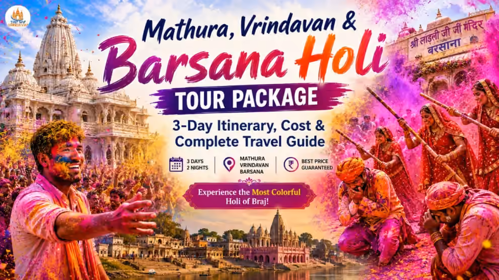 Mathura Vrindavan & Barsana Holi Tour Package â€“ 3-Day Itinerary, Cost, Lathmar Holi & Complete Braj Travel Guide