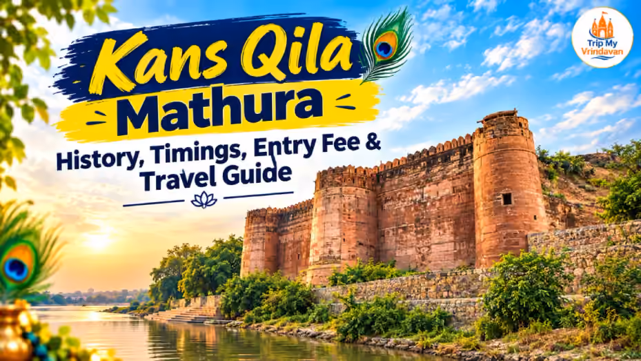 Kans Qila Mathura History, Timings, Entry Fee, Location & Travel Guide